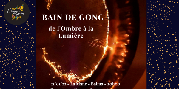 Bain de Gong de l’Ombre à la Lumière, le 15/1 à Mauzac, le 21 à Balma.